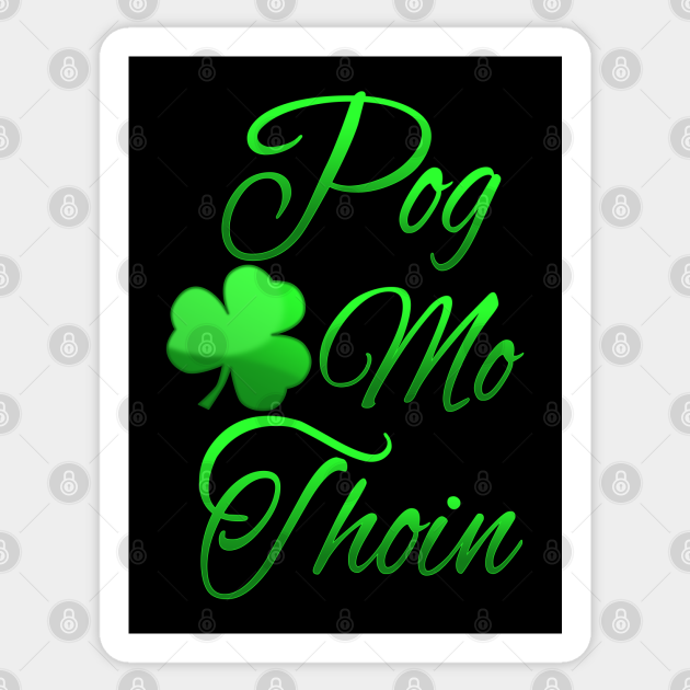 Pog Mo Thoin Gaelic Saying Kiss My Ass Pog Mo Thoin Sticker TeePublic